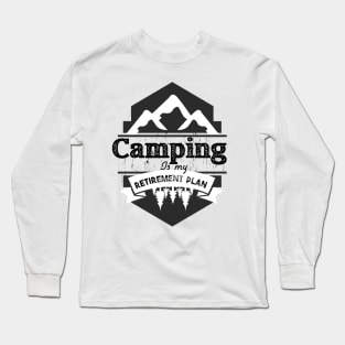 Camping is my retirement plan,camping life style,outdoor life style,happy family day Long Sleeve T-Shirt